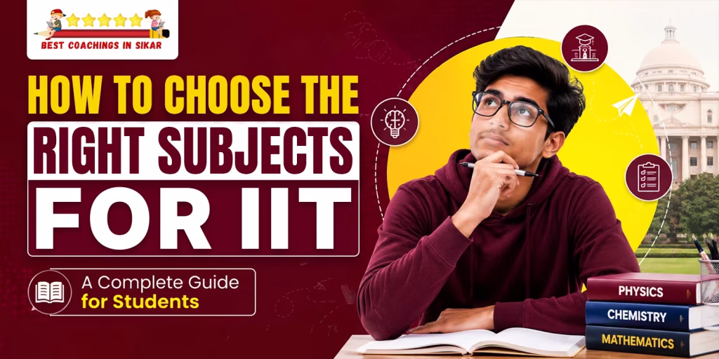 Promotional graphic titled "How to Choose the Right Subjects for IIT: A Complete Guide for Students" featuring a thoughtful student sitting at a desk with Physics, Chemistry, and Mathematics books, alongside a logo for "Best Coachings in Sikar".