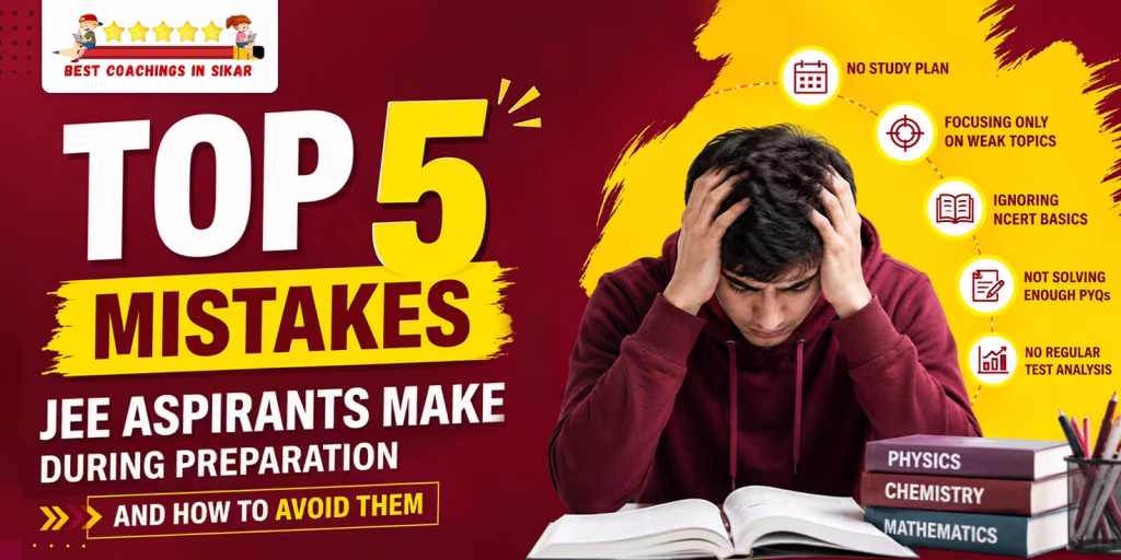 Infographic by Best Coachings in Sikar featuring a stressed student with textbooks, highlighting the top 5 preparation mistakes made by JEE aspirants: lack of a study plan, focusing only on weak topics, ignoring NCERT, skipping PYQs, and skipping test analysis.